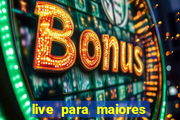 live para maiores de 18